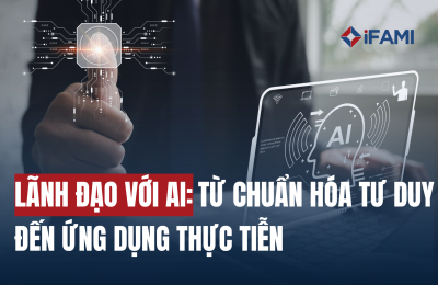 LÃNH ĐẠO VỚI AI: TỪ CHUẨN HÓA TƯ DUY ĐẾN ỨNG DỤNG THỰC TIỄN