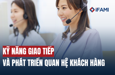 KỸ NĂNG GIAO TIẾP VÀ PHÁT TRIỂN QUAN HỆ KHÁCH HÀNG