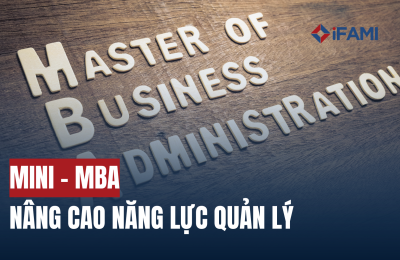 NÂNG CAO NĂNG LỰC QUẢN LÝ – CHƯƠNG TRÌNH MINI MBA