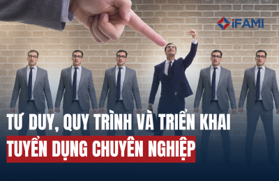 TƯ DUY, QUY TRÌNH VÀ TRIỂN KHAI TUYỂN DỤNG CHUYÊN NGHIỆP