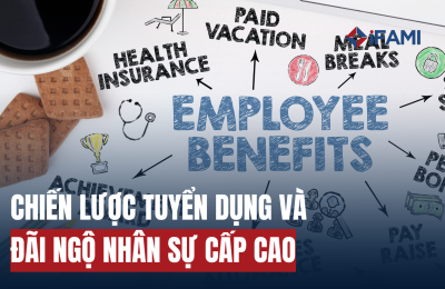 CHIẾN LƯỢC TUYỂN DỤNG VÀ ĐÃI NGỘ NHÂN SỰ CẤP CAO TRONG BỐI CẢNH SỐ